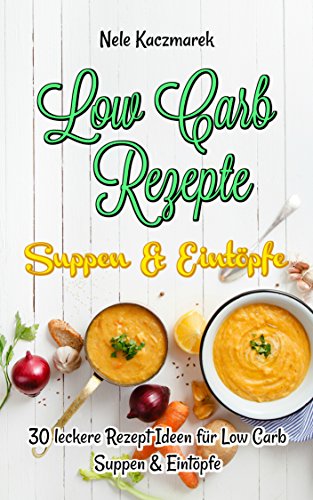 Low Carb Rezepte: 30 leckere Low Carb Rezepte für
