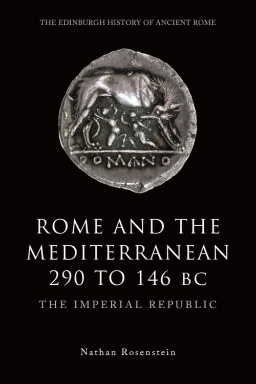 Rome and the Mediterranean 290 to 146 BC: The Imperial Republic (The Edinburgh History of Ancient Rome)      1st Edition
