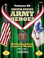 United States Army Heroes - Volume XI: Distinguished Service Medal (1862 - 1941) 1519496982 Book Cover