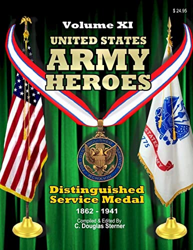 United States Army Heroes - Volume XI: Distinguished Service Medal (1862 - 1941)