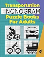 Transportation Nonogram Puzzle Books For Adults: Hanjie Picross Japanese Griddlers Logic Puzzles Book Black and White B08FBWH35H Book Cover