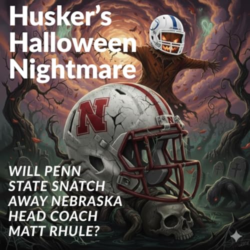 Page de couverture de Husker's Halloween Nightmare - Will Penn State snatch Matt Rhule away from the Nebraska Cornhuskers?