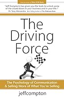 The Driving Force: The Psychology of Communication & Selling More of What You’re Selling 0977704165 Book Cover