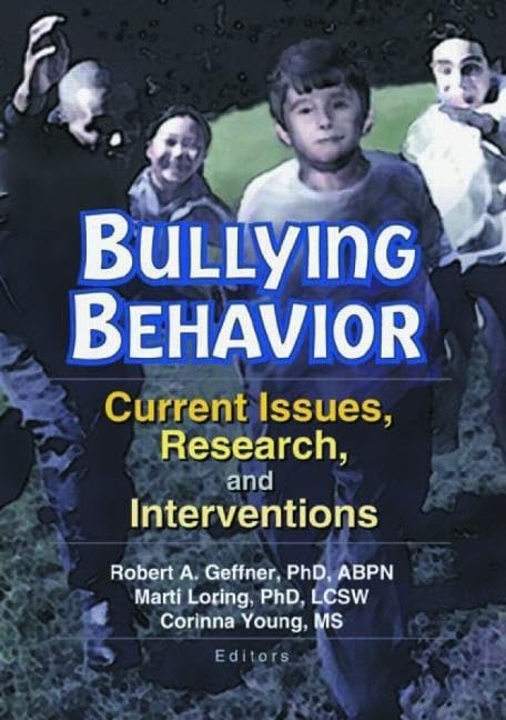 Bullying Behavior: Current Issues, Research, and Interventions (Journal of Emotional Abuse)      1st Edition