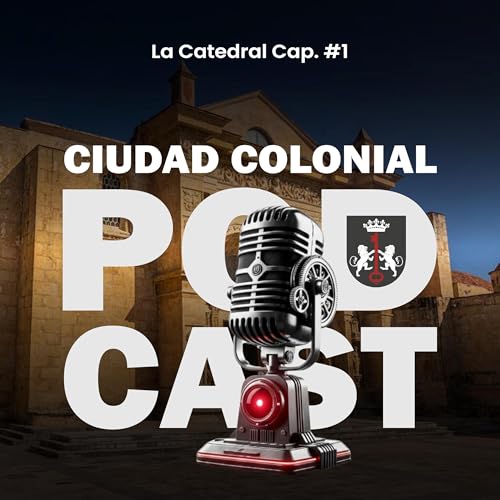 Episodio 5. Catedral Primada de América Cap. #1
