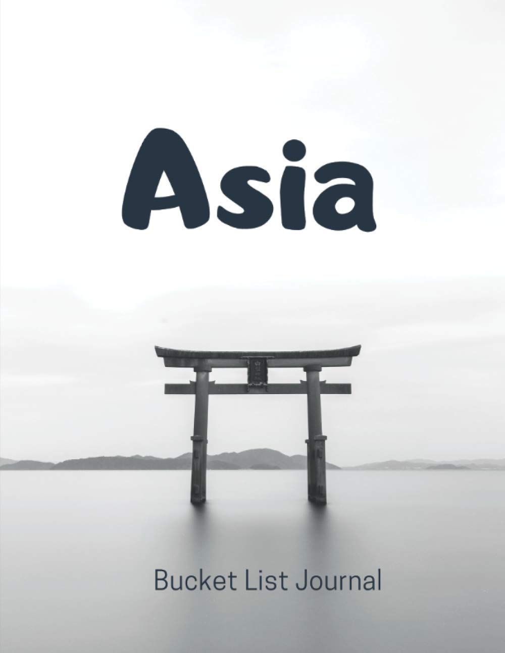 Asia: Bucket List Journal with 50 Adventures. Visit the cities you are dreaming of and point the places you would love to visit. Bucket List planner. Size 8.5" x 11"