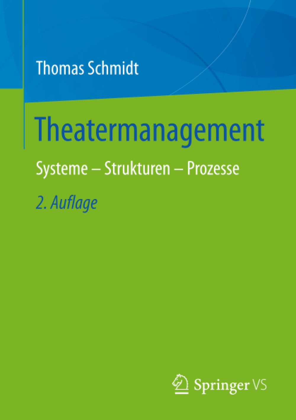 Theatermanagement: Systeme – Strukturen – Prozesse (Kunst- und Kulturmanagement)