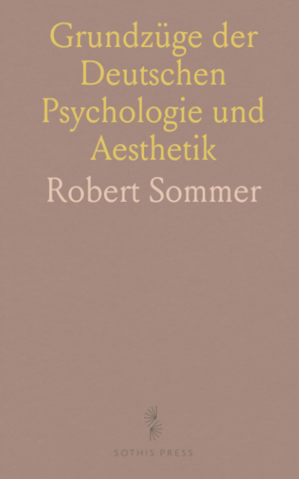 Grundzüge der Deutschen Psychologie und Aesthetik: Nach einer preisgekrönten Schrift der Königlich Preussischen Akademie