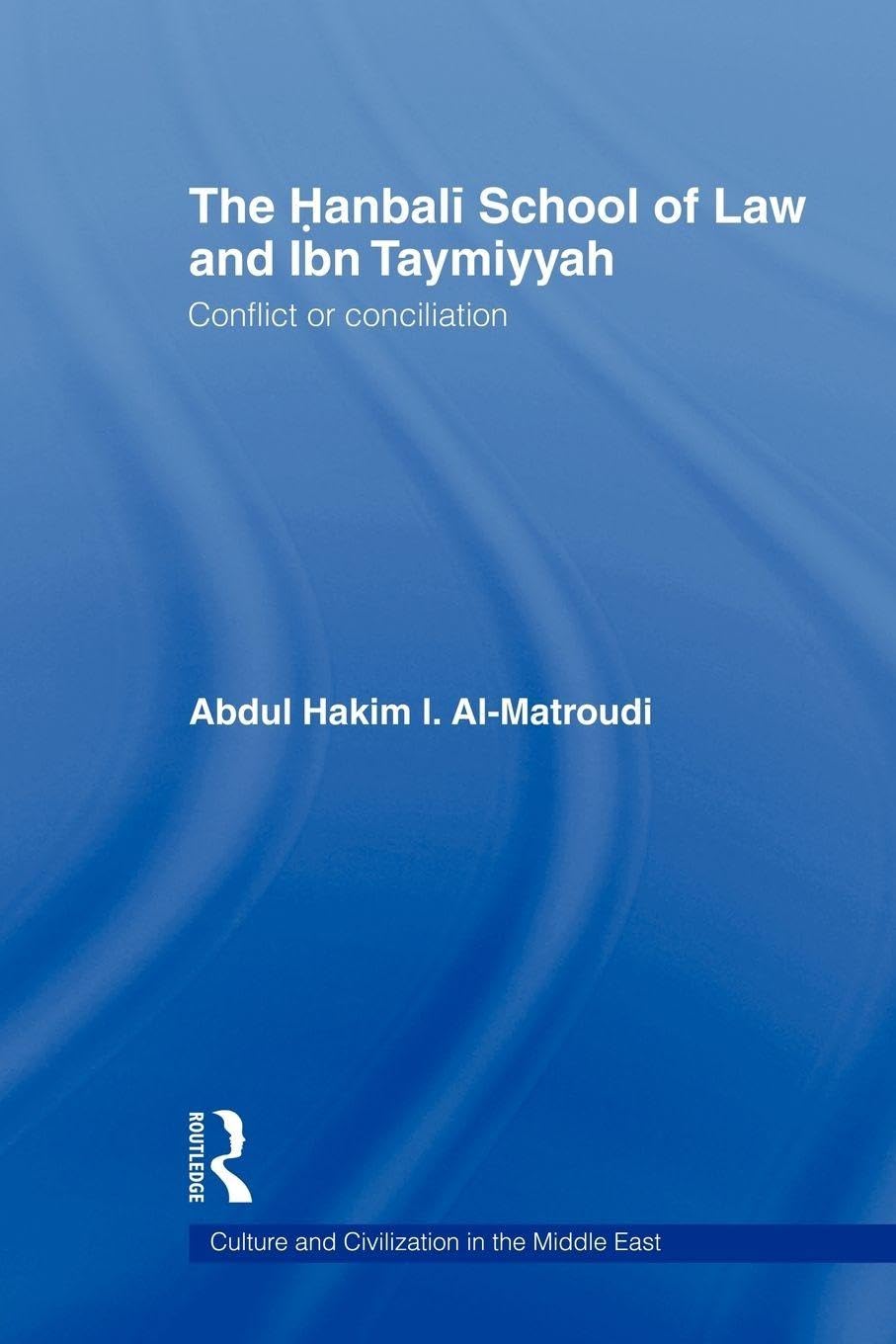 The Hanbali School of Law and Ibn Taymiyyah by Abdul Hakim I ... - 9780415587075