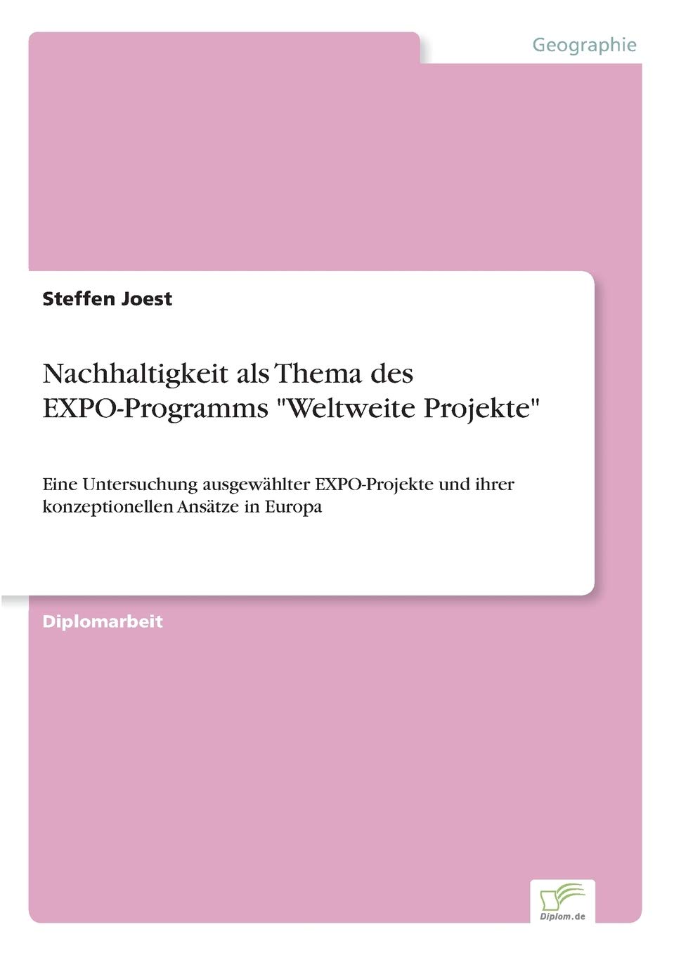 Nachhaltigkeit als Thema des EXPO-Programms "Weltweite Projekte": Eine Untersuchung ausgewählter EXPO-Projekte und ihrer konzeptionellen Ansätze in Europa