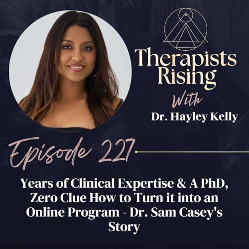 『Years of Clinical Expertise & A PhD, Zero Clue How to Turn it into an Online Program - Dr. Sam Casey's Story』のカバーアート
