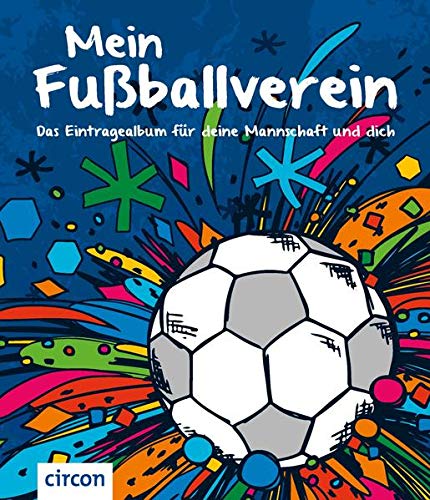 Mein Fußballverein: Das Eintragealbum für deine Mannschaft und dich Mein Fußballverein: Das Eintragealbum für deine Mannschaft und dich