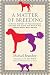 A Matter of Breeding: A Biting History of Pedigree Dogs and How the Quest for Status Has Harmed Man's Best Friend