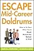 Escape the Mid-Career Doldrums: What to do Next When You're Bored, Burned Out, Retired or Fired