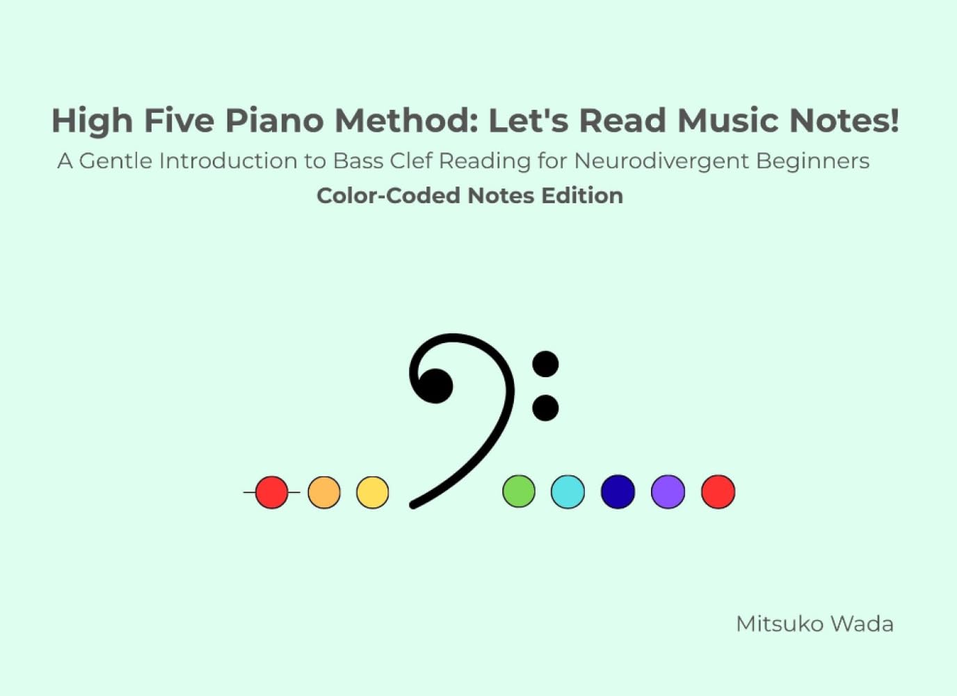 High Five Piano Method: Let's Read Music Notes!: A Gentle Introduction to Bass Clef Reading for Neurodivergent Beginners-Color-Coded Notes Edition