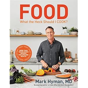 Food: What the Heck Should I Cook?: More than 100 Delicious Recipes–Pegan, Vegan, Paleo, Gluten-free, Dairy-free, and More–For Lifelong Health (The Dr. Mark Hyman Library, 8) Hardcover – Illustrated, October 22, 2019