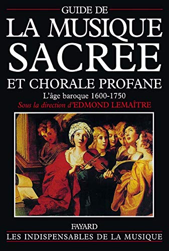 Guide de la musique sacrée et chorale profane: L'âge baroque (1600-1750)