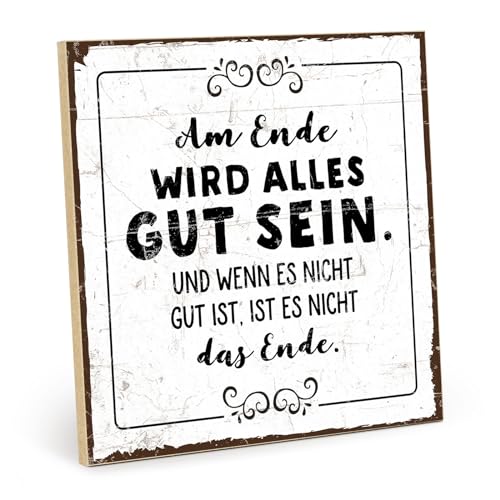 TypeStoff Holzschild mit Spruch – AM ENDE WIRD ALLES GUT