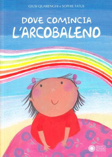  Dove comincia l\'arcobaleno. Ediz. illustrata