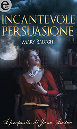  Incantevole persuasione (eLit) (A PROPOSITO DI JANE AUSTEN Vol. 1)