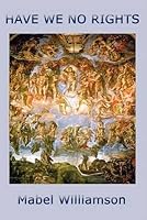 [(Have We No Rights)] [By (author) Mabel Williamson] published on (October, 2008) B01B270BTE Book Cover