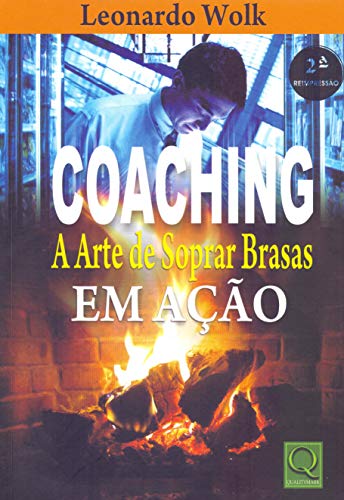 Coaching. A Arte de Soprar Brasas em Ação
