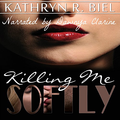 Killing Me Softly (Audible Audio Edition) Kathryn R. Biel