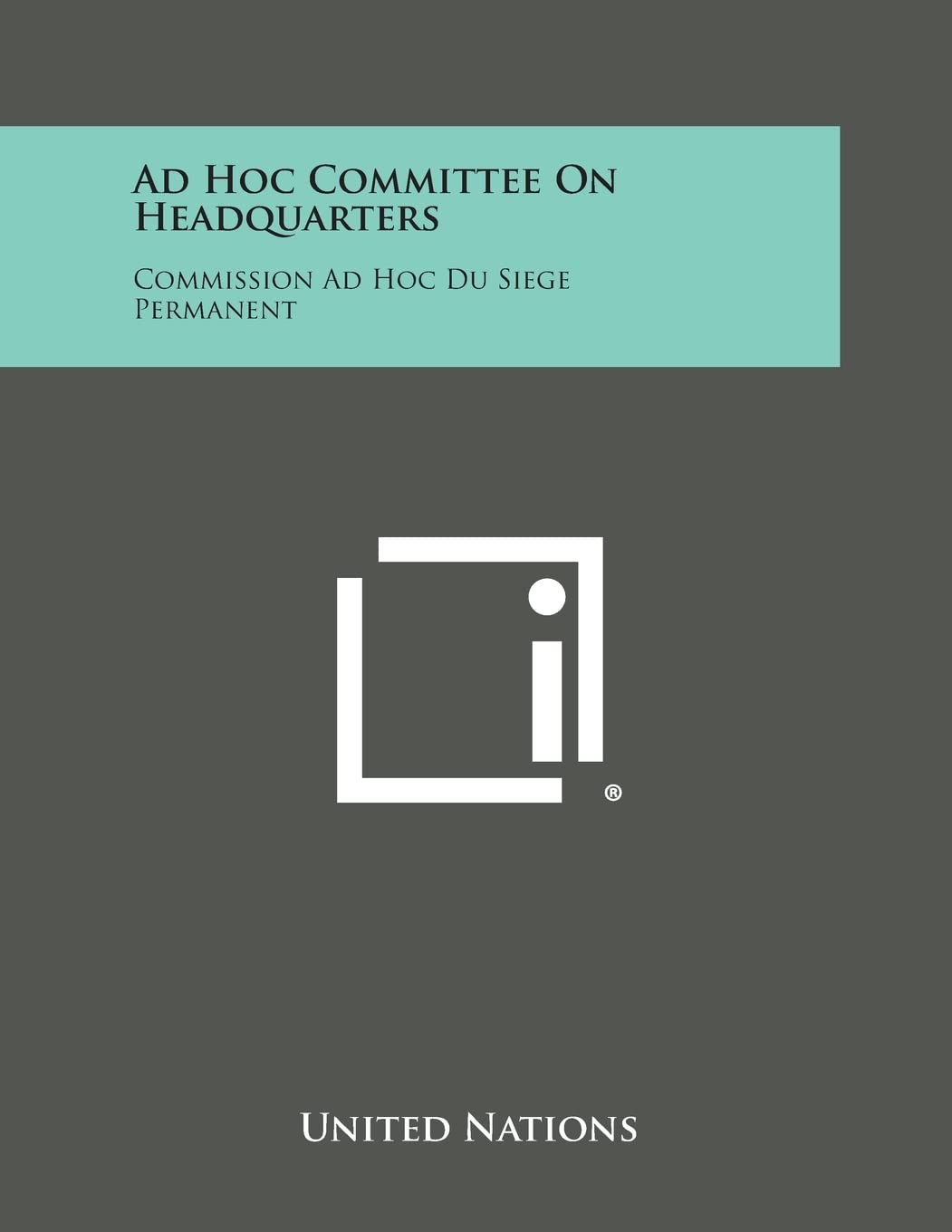 Ad Hoc Committee on Headquarters: Commission Ad Hoc Du Siege Permanent :  United Nations: Amazon.sg: Books