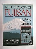 In the Shadow of Fujisan: Japan and Its Wildlife by Stewart-Smith, Jo (1988) Hardcover