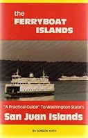 THE FERRYBOAT ISLANDS: "A PRACTICAL GUIDE" TO WASHINGTON STATE'S SAN JUAN ISLANDS ...pinpoints mile by mile, both in text and photographs the numerous routes, destinations and major points of interest B000JIOO4G Book Cover