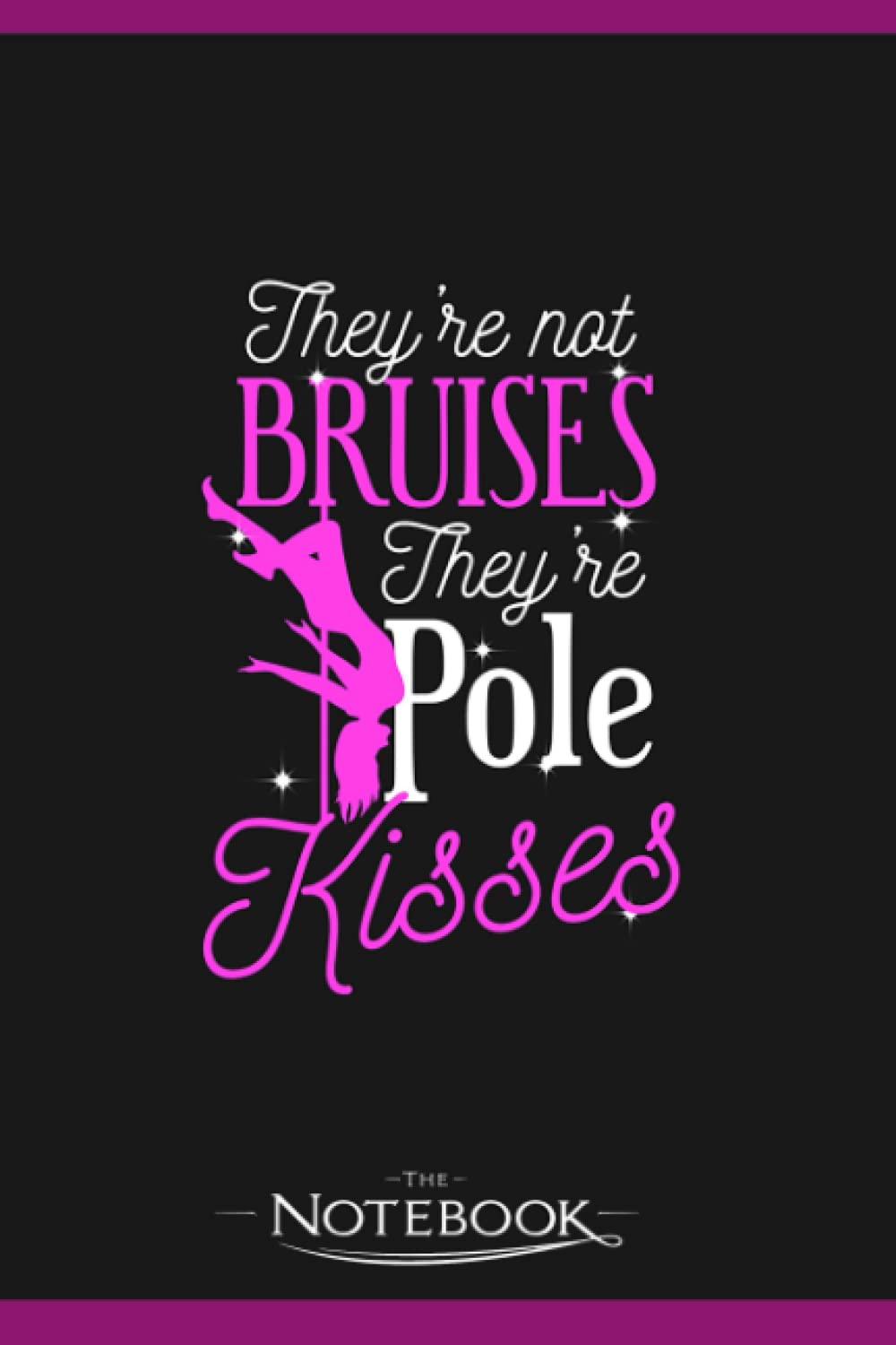 Pole Dancing Not Bruises Pole Kisses Notebook: Wide Ruled Lined Journal Planner, Diary, Notebook| 120 pages 6x9 inches