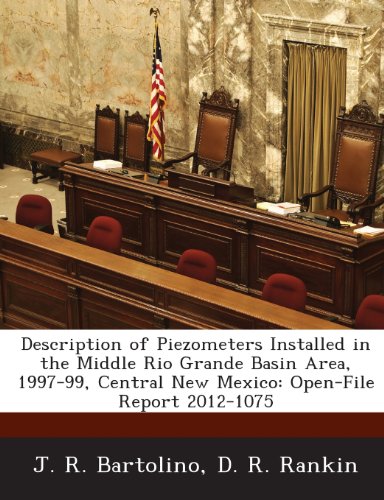 Description of Piezometers Installed in the Middle Rio Grande Basin Area, 1997-99, Central New Mexico: Open-File Report 2012-1075