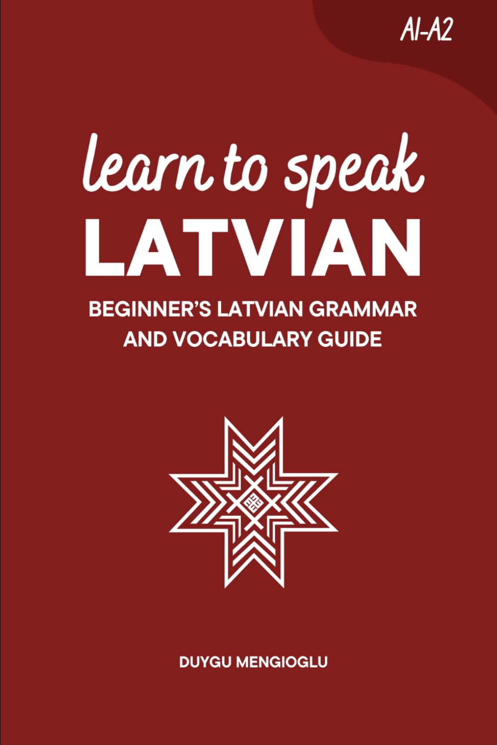 Learn to Speak Latvian: Beginner’s Latvian Grammar and Vocabulary Guide (Learn Latvian)