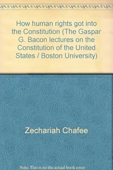 Hardcover How human rights got into the Constitution (The Gaspar G. Bacon lectures on the Constitution of the United States / Boston University) Book