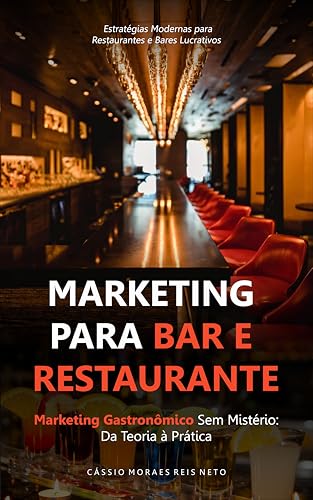 Marketing para Bar e Restaurante: Marketing Gastronômico Sem Mistério: Da Teoria à Prática