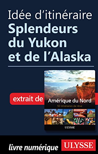 Télécharger Idée d'itinéraire - Splendeurs du Yukon et de l'Alaska Gratuit