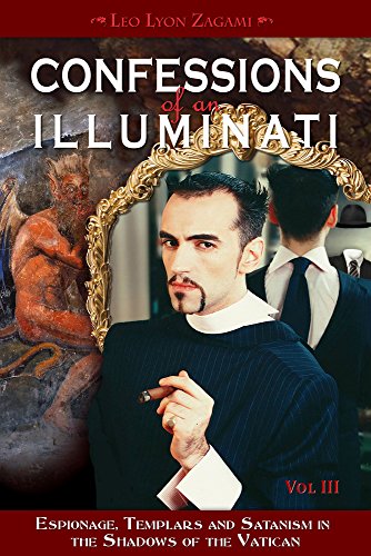 Confessions of an Illuminati, Volume III: Espionage, Templars and Satanism in the Shadows of the Vatican (3)