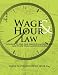 Wage & Hour Law: A Guide to the Fair Labor Standards Act and State Wage and Hour Laws