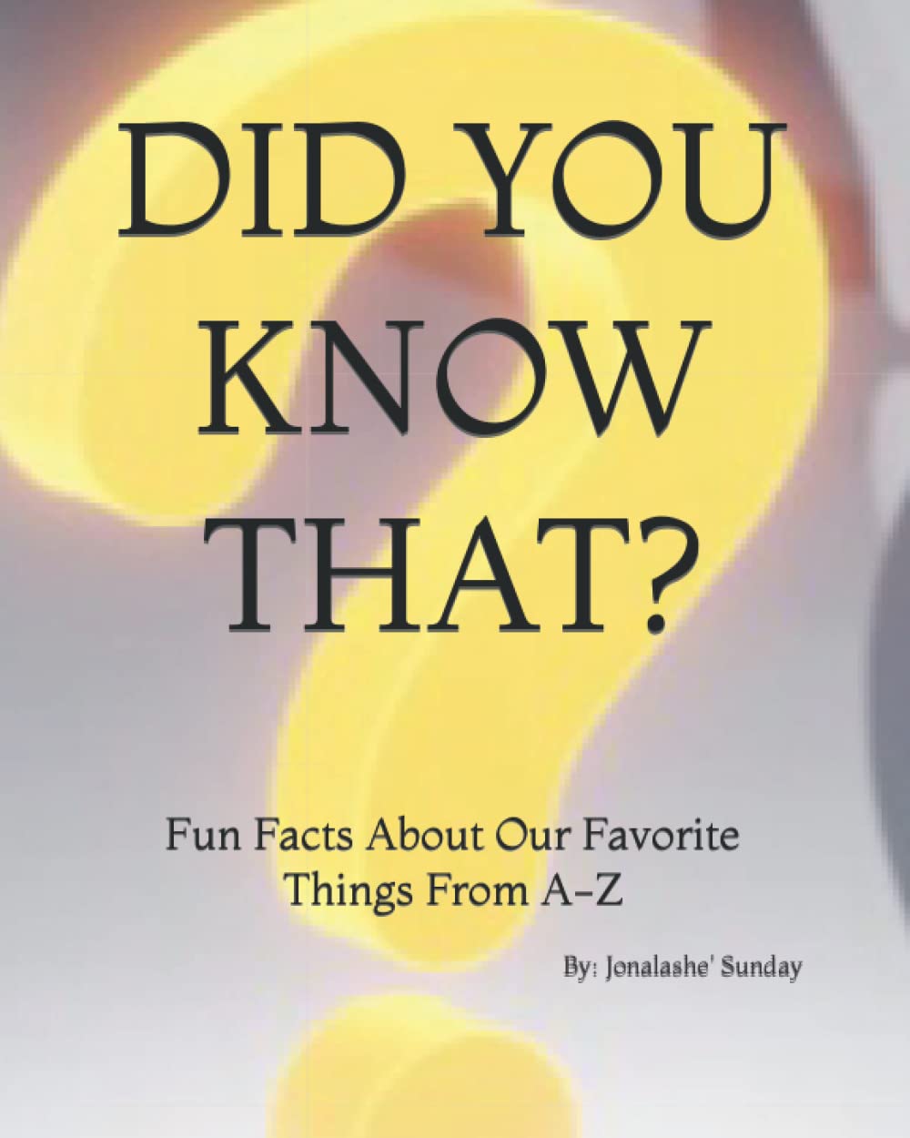 DID YOU KNOW THAT?: Fun Facts About Our Favorite Things From A-Z