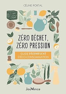 Zéro déchet, zéro pression: Guide décomplexé d’éco-consommation