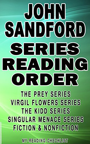 JOHN SANDFORD: SERIES READING ORDER: MY READING CHECKLIST: THE PREY SERIES, VIRGIL FLOWERS SERIES, THE KIDD SERIES, THE SINGULAR MENACE SERIES, FICTION NOVELS BY JOHN SANDFORD, NONFICTION BOOKS