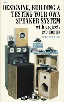Paperback Designing, Building and Testing Your Own Speaker System: With Projects by David B. Weems (1984-12-10) Book