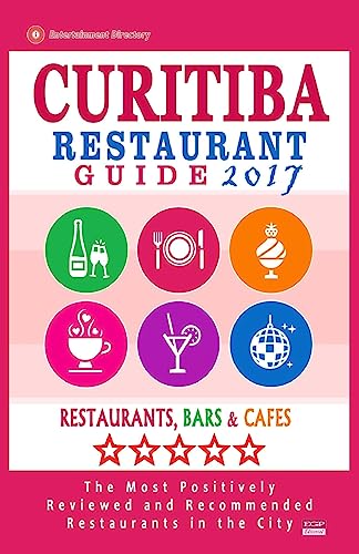 Curitiba Restaurant Guide 2017: Best Rated Restaurants in Curitiba, Brazil - 500 Restaurants, Bars and Cafés recommended for Visitors, 2017