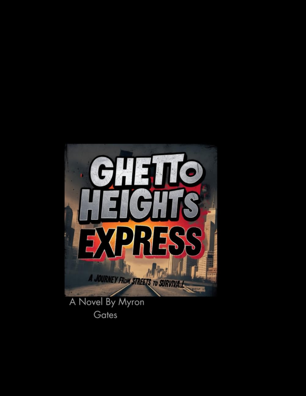 Ghetto Heights Express: A Journey From Streets To Survival (On The Run: A Tale of Love, Redemption, and Freedom)