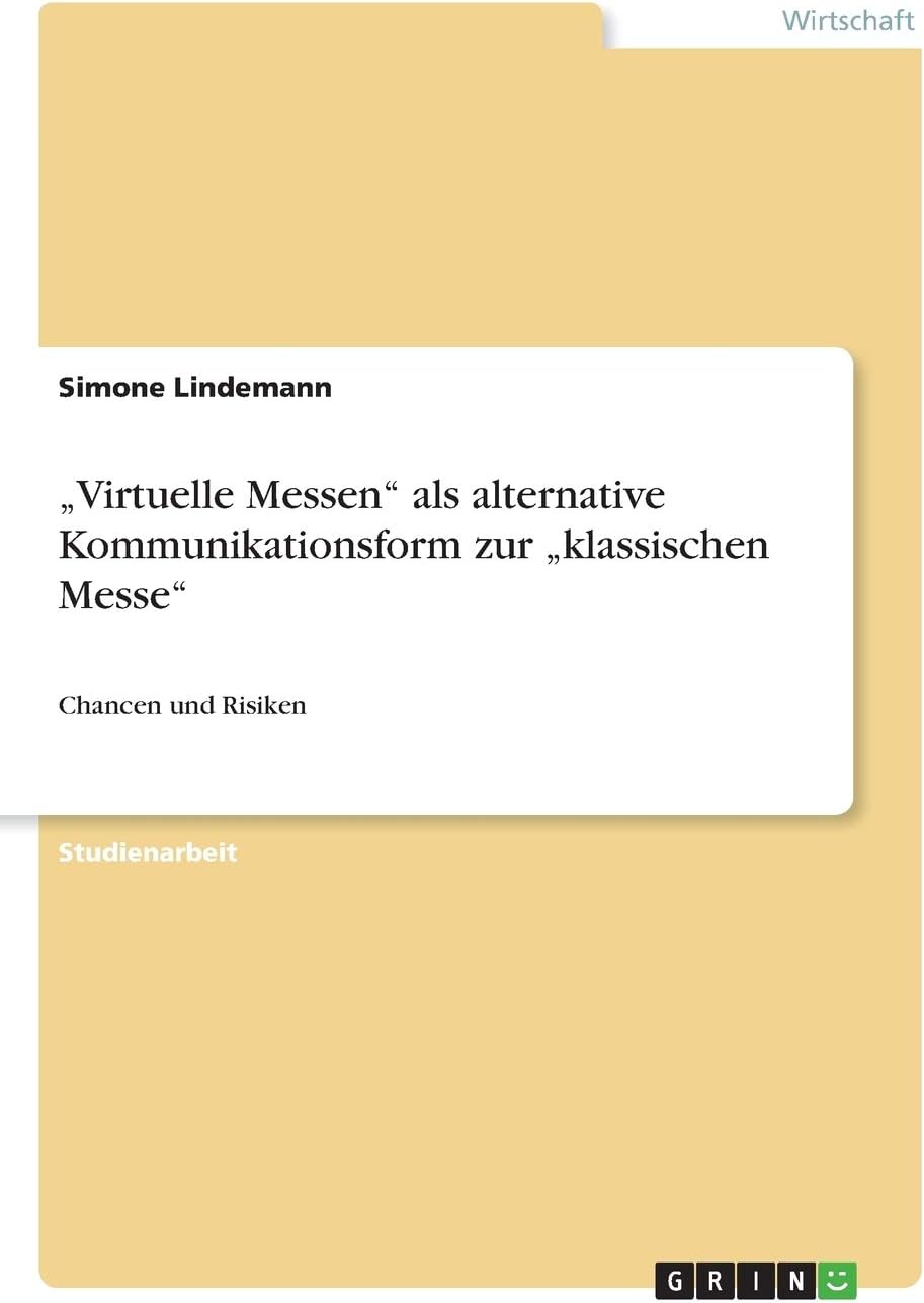 „Virtuelle Messen" als alternative Kommunikationsform zur „klassischen Messe": Chancen und Risiken