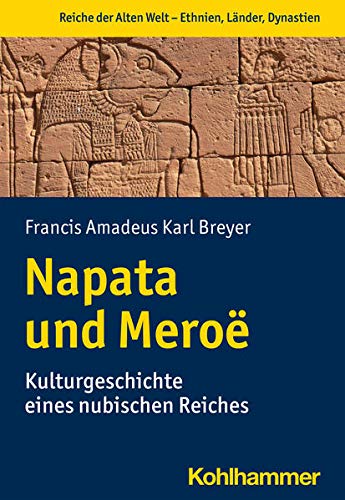 Napata und Meroë: Kulturgeschichte eines nubischen Reiches (German Edition)