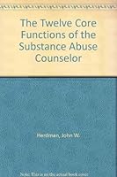 The Twelve Core Functions of the Substance Abuse Counselor 1556911181 Book Cover
