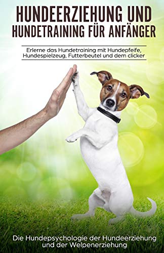 Hundeerziehung und Hundetraining für Anfänger: aErlerne das Hundetraining und entdecke die Hundeps Hundeerziehung und Hundetraining für Anfänger: aErlerne das Hundetraining und entdecke die Hundeps