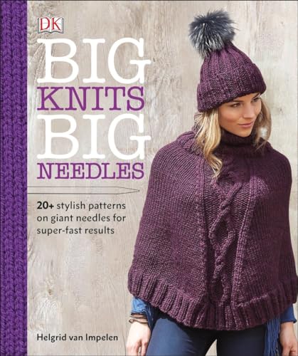 Big Knits, Big Needles: 20-Plus Stylish Patterns...