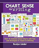 Chart Sense for Writing: Over 70 Common Sense Charts with Tips and Strategies to Teach 3-8 Writing 0988950529 Book Cover